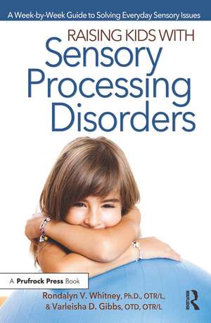 Raising Kids With Sensory Processing Disorders: A Week-by-Week Guide to Solving Everyday Sensory Issues de Rondalyn V Whitney