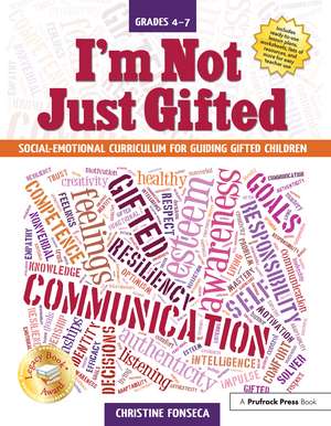 I'm Not Just Gifted: Social-Emotional Curriculum for Guiding Gifted Children (Grades 4-7) de Christine Fonseca