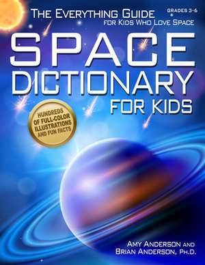 Space Dictionary for Kids: The Everything Guide for Kids Who Love Space de Amy Anderson