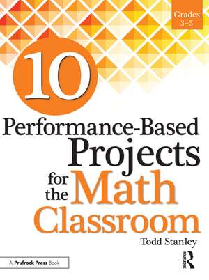 10 Performance-Based Projects for the Math Classroom: Grades 3-5 de Todd Stanley