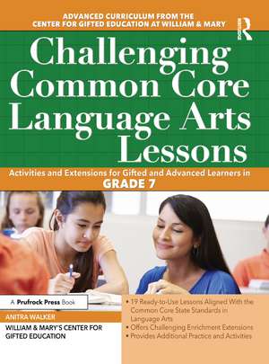 Challenging Common Core Language Arts Lessons: Activities and Extensions for Gifted and Advanced Learners in Grade 7 de Clg Of William And Mary/Ctr Gift Ed