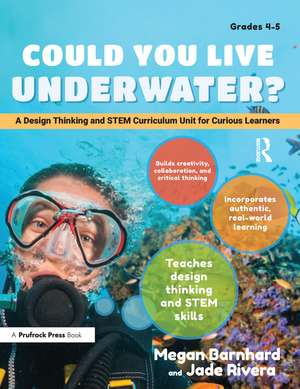 Could You Live Underwater?: A Design Thinking and STEM Curriculum Unit for Curious Learners (Grades 4-5) de Megan Barnhard