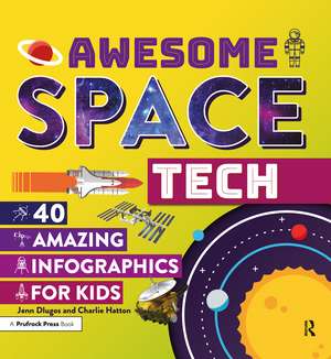 Awesome Space Tech: 40 Amazing Infographics for Kids de Jennifer Dlugos