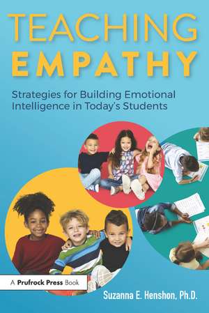 Teaching Empathy: Strategies for Building Emotional Intelligence in Today's Students de Suzanna E. Henshon