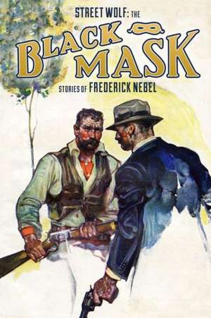 Street Wolf: The Black Mask Stories of Frederick Nebel de Frederick Nebel