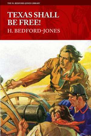 Texas Shall Be Free! de H. Bedford-Jones