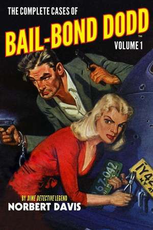 The Complete Cases of Bail-Bond Dodd, Volume 1 de Norbert Davis