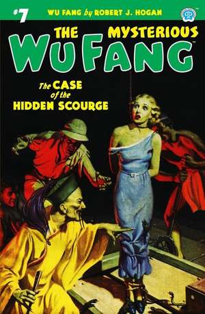 The Mysterious Wu Fang #7: The Case of the Hidden Scourge de Robert J. Hogan