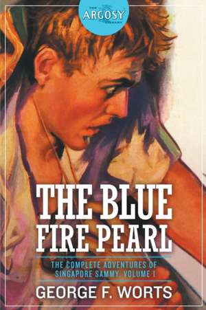 The Blue Fire Pearl - The Complete Adventures of Singapore Sammy, Volume 1 de George F. Worts