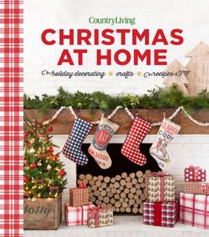 Country Living Christmas at Home: Holiday Decorating - Crafts - Recipes de Country Living