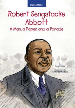 Robert Sengstacke Abbott: A Man, a Paper, and a Parade de Susan Engle