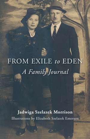 From Exile to Eden: A Family Journal de Jadwiga Szelazek Morrison