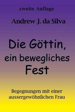 Die Gottin, Ein Bewegliches Fest de Andrew Da Silva