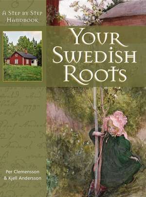 Your Swedish Roots: A Step by Step Handbook de Per Clemensson