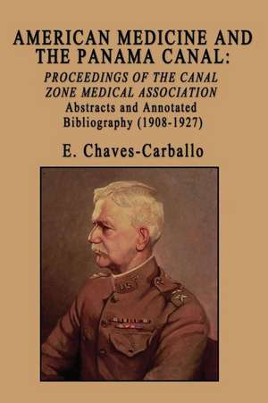 American Medicine and the Panama Canal: Proceedings of the Canal Zone Medical Association de E. Chaves-Carballo