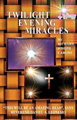 Twilight Evening Miracles de Richard Joseph Caruso