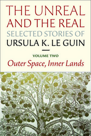 The Unreal and the Real: Outer Space, Inner Lands de Ursula K. Le Guin