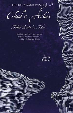 Cloud & Ashes: Three Winter's Tales de Greer Gilman