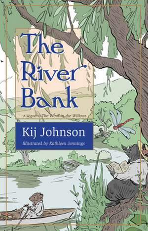 The River Bank: A sequel to Kenneth Grahames The Wind in the Willows de Kij Johnson