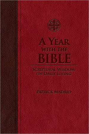 A Year with the Bible: Scriptural Wisdom for Daily Living de Patrick Madrid