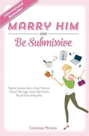 Marry Him and Be Submissive de Costanza Miriano