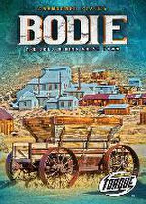 Bodie: The Gold-Mining Ghost Town de Kari Schuetz