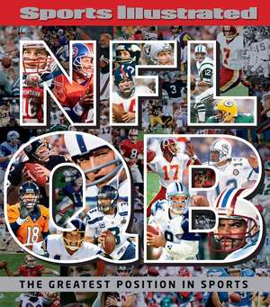 Sports Illustrated NFL Quarterback [QB]: The Greatest Position in Sports de The Editors of Sports Illustrated