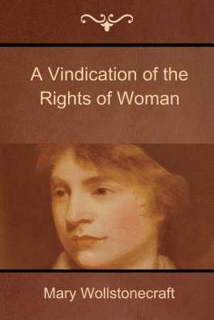 A Vindication of the Rights of Woman de Mary Wollstonecraft