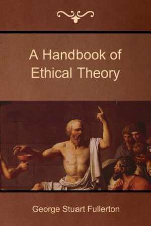 A Handbook of Ethical Theory de George Stuart Fullerton