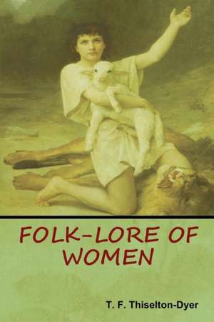 Folk-Lore of Women de T. F. Thiselton Dyer