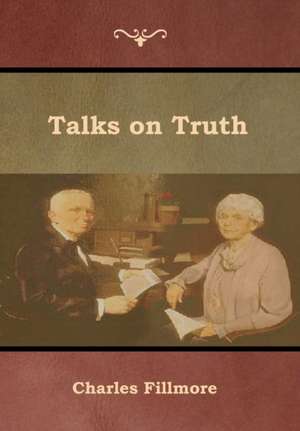 Talks on Truth de Charles Fillmore