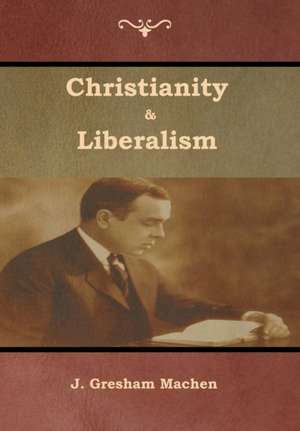 Christianity & Liberalism de J. Gresham Machen