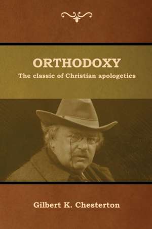 Orthodoxy de Gilbert K. Chesterton