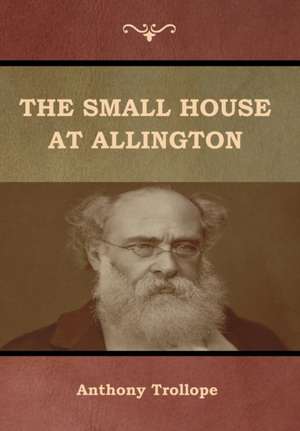 The Small House at Allington de Anthony Trollope