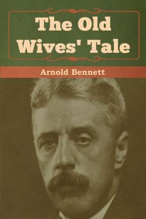 The Old Wives' Tale de Arnold Bennett