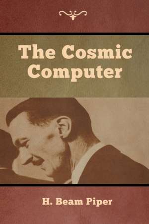 The Cosmic Computer de H. Beam Piper