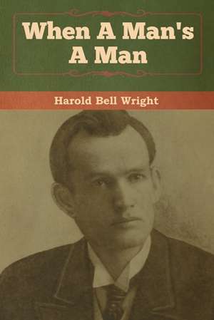 When A Man's A Man de Harold Bell Wright