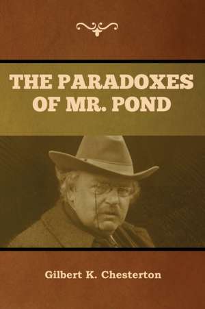 The Paradoxes of Mr. Pond de Gilbert K. Chesterton