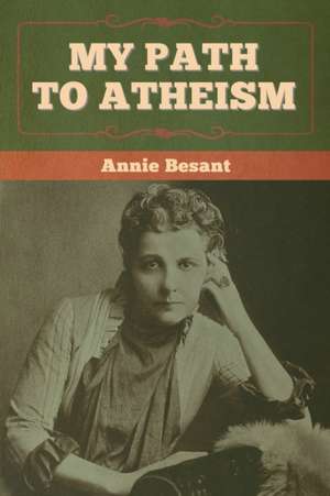 My Path to Atheism de Annie Besant