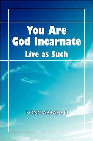 You Are God Incarnate de Isong Abraham