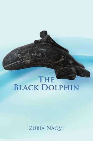 The Black Dolphin de Zubia Naqvi