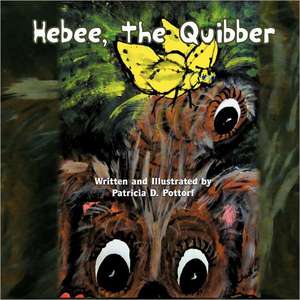 Hebee, the Quibber de Patricia D. Pottorf