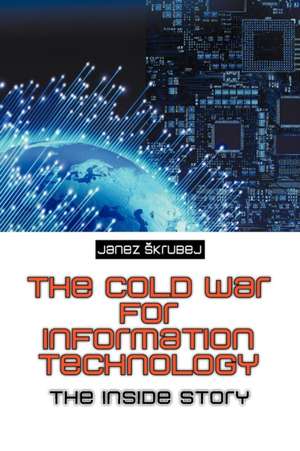 The Cold War for Information Technology de Janez Krubej