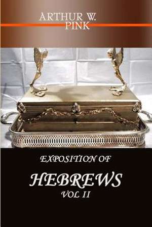 EXPOSITION OF HEBREWS VOL 2 de A. W Pink