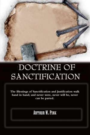 DOCTRINE OF SANCTIFICATION de A. W Pink