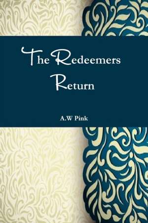 The Redeemers Return de A. W Pink