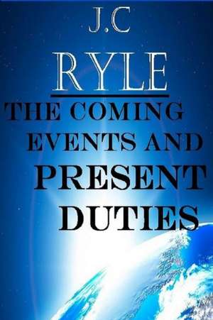 The Coming Events and Present Duties de Terry Kulakowski