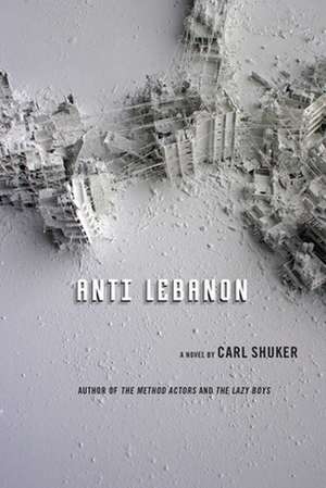 Anti Lebanon: A Novel de Carl Shuker