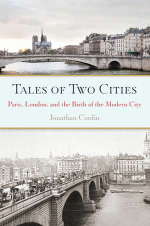 Tales of Two Cities: Paris, London and the Birth of the Modern City de Jonathan Conlin