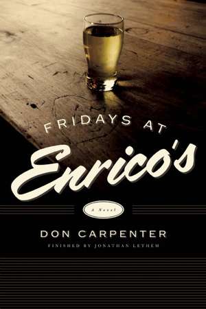 Fridays At Enrico's: A Novel de Don Carpenter